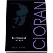 Emil Cioran, Demiurgul cel rau - Editia 2017