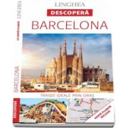 Descopera Barcelona - Trasee ideale prin oras (Harta plianta inclusa)