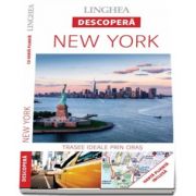 Descopera New York - Trasee ideale prin oras (Harta plianta inclusa)