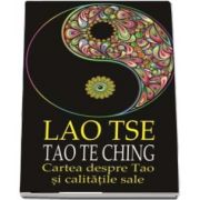 Tao Te Ching. Cartea despre Tao si calitatile sale, Lao Tse, Cartex