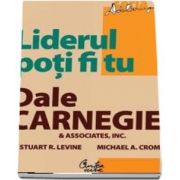 Liderul poti fi tu. Editia a II-a, revizuita (Seria Dale Carnegie)