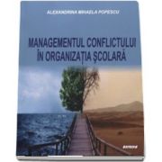 Managementul conflictului in organizatia scolara (Alexandrina Mihaela Popescu)