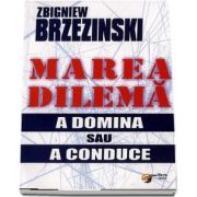 Zbigniew Brzezinski, Marea dilema. A domina sau a conduce