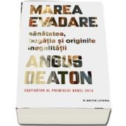 Angus Deaton - Marea evadare. Sanatatea, bogatia si originile inegalitatii