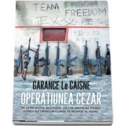 Garance Le Caisne, Operatiunea Cezar - De la inceputul revolutiei, zeci de sirieni au strans dovezi ale crimelor comise de regimul Al-Assad