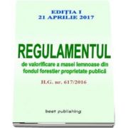 Regulamentul de valorificare a masei lemnoase din fondul forestier proprietate publica - Editia I - Actualizata la 21 aprilie 2017