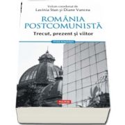 Lavinia Stan, Romania postcomunista. Trecut, prezent si viitor (Studii romanesti)