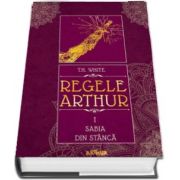 Sabia din stanca - Regele Arthur volumul I (T. H. White)