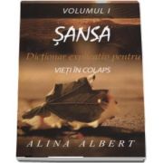 Alina Albert, Sansa. Dictionar explicativ pentru vieti in colaps - Volumul 1