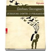 Serban Georgescu, Scrisori dintr-o piramida