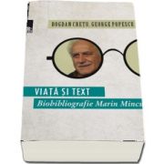 Bogdan Cretu, Viata si text. Biobibliografie Marin Mincu