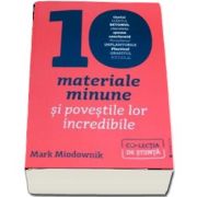 Mark Miodownik, Zece materiale minune si povestile lor incredibile