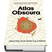 Joshua Foer, Atlas Obscura - Ghidul exploratorului minunilor ascunse ale lumii