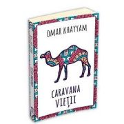 Omar Khayyam, Caravana vietii. 500 de catrene