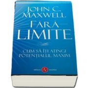 Fara Limite - Cum sa iti atingi potentialul maxim de John C. Maxwell
