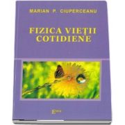 Fizica vietii cotidiene de Marian P. Ciuperceanu (Colectia Didactica Plus)