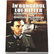 In buncarul lui Hitler (23 Iulie 1944 - 29 Aprilie 1945) de Bernd Freytag von Loringhoven