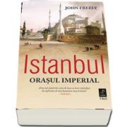 Istanbul. Orasul imperial (John Freely)