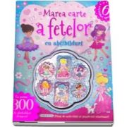 Marea carte a fetelor cu abtibilduri. Plina de activitati si puzzle-uri uimitoare!