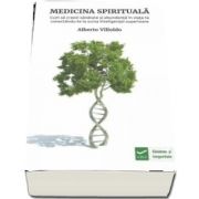 Medicina spirituala - Cum sa creezi sanatate si abundenta in viata ta conectandu-te la sursa inteligentei superioare de Alberto Villoldo