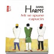 Mi se spune capucin de Daniil Harms - Editie Top 10