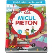 Micul pieton - Colectia Codul rutier pentru copii