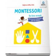 Montessori la tine acasa. 80 de jocuri pedagogice usor de realizat (Colectia Montessori pentru parinti)