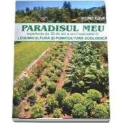 Paradisul meu - Legumicultura si pomicultura ecologica (Editia a 2-a) de Heinz Erven