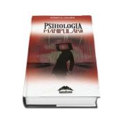 Psihologia manipularii. Curs de teorie si practica a influentarii de Robert B. Cialdini - Editie cu coperi cartonate