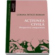 Actiunea civila. Perspectiva comparativa de Corina Petica Roman