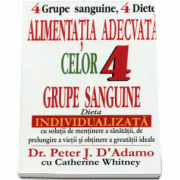 Alimentatia adecvata a celor patru grupe sanguine - Dieta individualizata de Peter D Adamo