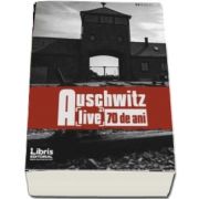 Auschwitz dupa 70 de ani. Alive de Romeo Couti