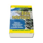 Biblia naturistului. Ghidul clasic al Medicinei Naturiste, nutritiei sanatoase si remediilor alternative