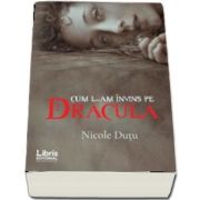 Cum l-am invins pe Dracula de Nicole Dutu (roman)