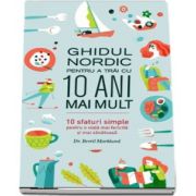 Ghidul nordic pentru a trai cu 10 ani mai mult. 10 sfaturi simple pentru o viata mai fericita si mai sanatoasa de Bertil Marklund