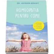 Homeopatia pentru copii. Patologie, simptome, posologie, tratament de Jacques Boulet