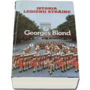 Istoria Legiunii staine (1831-1981) de Georges Blond
