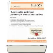 Legislatia privind protectia consumatorilor. Actualizat la 28. 06. 2017 - Editie coordonata de Juanita Goicovici (Cod 643)