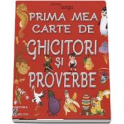 Prima mea carte de Ghicitori si Proverbe de Patrisia Lungu