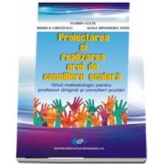 Proiectarea si realizarea orei de consiliere scolara. Ghid metodologic pentru profesori diriginti si consilieri scolari