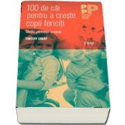 100 de cai pentru a creste copii fericiti. Ghidul parintilor ocupati de Timothy Sharp