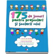 175 de jocuri pentru prescolari si scolari mici - Jocuri de atentie, jocuri de miscare, jocuri de seriozitate, jocuri de indemnare, jocuri de distractie