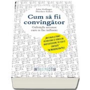 Cum sa fii convingator - Calitatile ascunse care te fac influent de John Neffinger