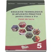 Educatie Tehnologica si aplicatii practice, caiet de lucru pentru clasa a V-a de Daniel Paunescu (In conformitate cu cerintele programei scolare 2017)