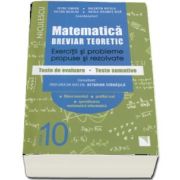 Matematica clasa a X-a. Breviar teoretic cu exercitii si probleme propuse si rezolvate, teste de evaluare, teste sumative de Petre Simion (Editie 2017)