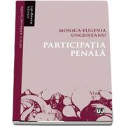 Participatia penala de Monica-Eugenia Ungureanu (Colectia Monografii)