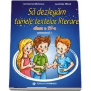 Sa dezlegam tainele textelor literare. Clasa a IV-a, semestrul 1 (AL) de Carmen Iordachescu