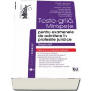 Teste-grila, minispete pentru examenele de admitere in profesiile juridice. Drept civil. Editia a IV-a, revazuta si adaugita de Florin Motiu