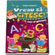 Vreau sa citesc! - Clasa pregatitoare (Conform cu noua programa scolara) de Celina Iordache