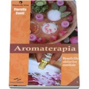 Aromaterapia. Beneficiile uleiurilor esentiale de Fiorella Conti
